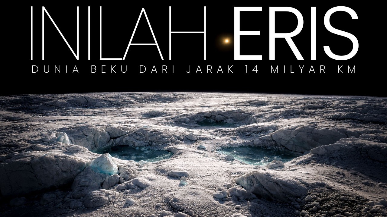 SEJAUH 14 MILYAR KM , INILAH ERIS | DUNIA ES YANG SUNYI DI UJUNG TATA SURYA