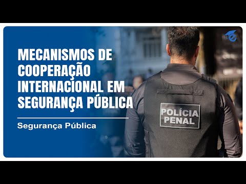 MECANISMOS DE COOPERAÇÃO INTERNACIONAL EM SEGURANÇA PÚBLICA | 9