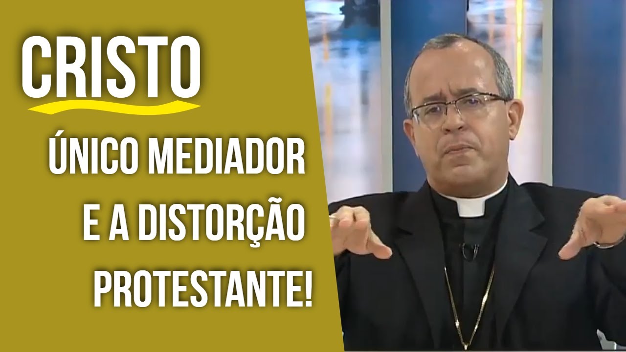 Cristo único mediador e a distorção Protestante! - @RedeSeculo21