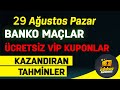 Banko Kuponlar - Banko Maçlar Para Bu Maçlarda Gizli - 29 Ağustos Pazar