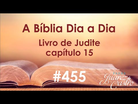 Bible Course 455 - Book of Judith 15 - The Flight of the Assyrians and the Joy of Victory - Fathe...