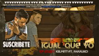 Kelmitt Ft. Farruko - Igual Que Yo (Official Remix) (Con Letra) |Top Secret| REGGAETON 2014