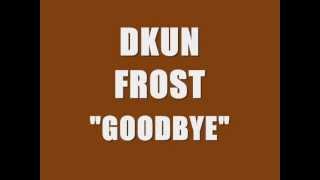 DKUN FROST - Goodbye