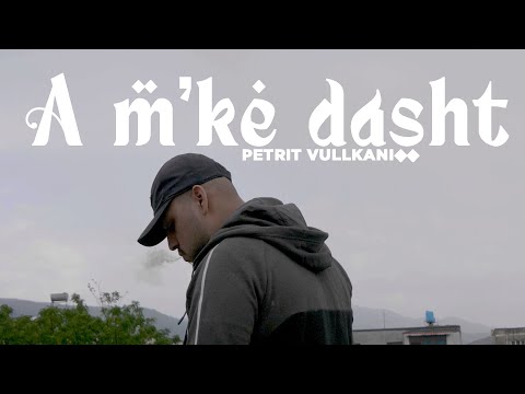 Petrit Vullkani - A m'ke dasht