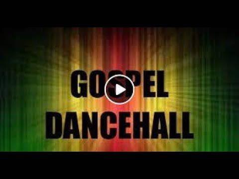 GOSPEL DANCE HALL AND REGGAE PARTY MIX 2019