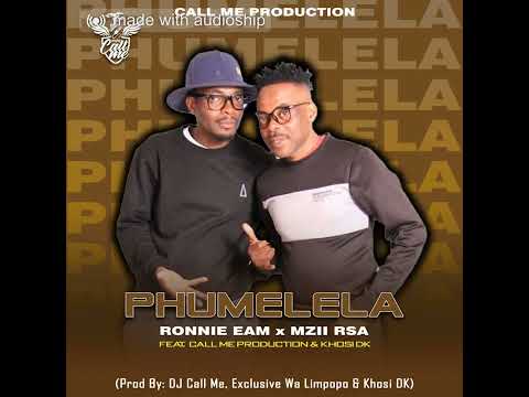 PHUMELELA  - Ronnie Eam x MZII rsa Feat DJ Call Me x Khosi DK x Exclusive Wa Limpopo