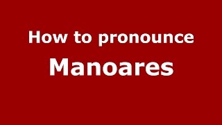 How to pronounce Manoares