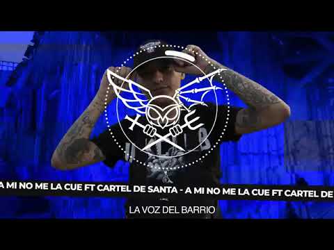 A MI NO ME LA CUE FT CARTEL DE SANTA  LAVOZDELBARRIO