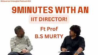 9 Minutes with an IIT Director ! | Ft Prof B.S Murty , Director IIT Hy