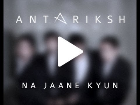 Hindi Rock | Na Jaane Kyun (Official Music Video) - Antariksh | Indian Rock Band | Delhi