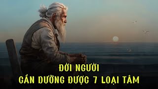 Đời người cần dưỡng 7 loại tâm sau đây | Trí Tuệ Cổ Nhân