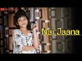 Nai Jaana || Latest Bollywood Song || Ekta Sharma