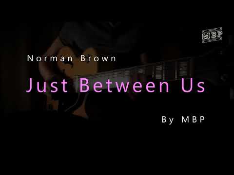 Norman Brown - Just Between Us - By MBP