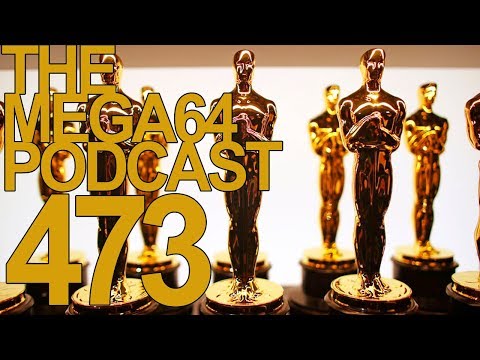 MEGA64 PODCAST: EPISODE 473 - AN OSCAR NIGHT TO REMEMBER?