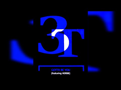 3T - 01. Gotta Be You (Extended Mix) (ft. Herbie) 