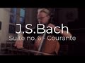 J.S.Bach: Suite for solo cello no 6 - COURANTE