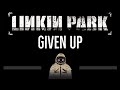 Linkin Park • Given Up (CC) 🎤 [Karaoke] [Instrumental Lyrics]