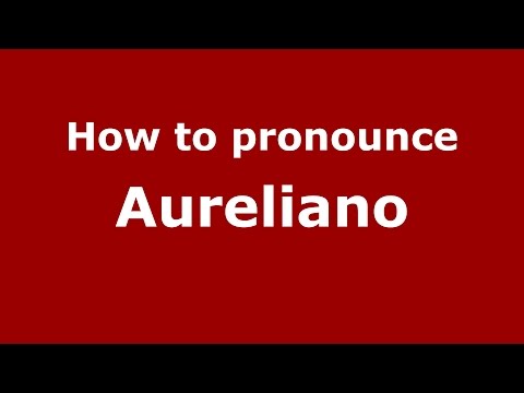 How to pronounce Aureliano (Colombian Spanish/Colombia)  - PronounceNames.com