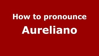 How to pronounce Aureliano