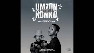 Amu Classic & Kappie - Umzonkonko Mixtape