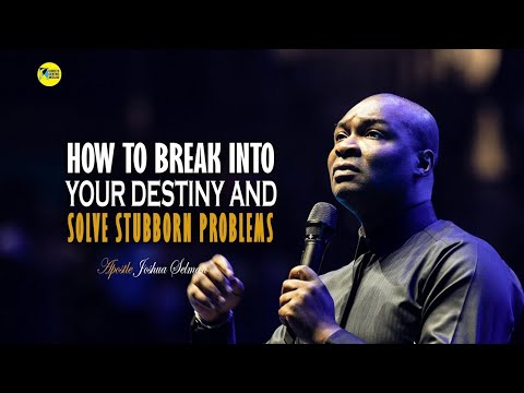 IT'S TIME TO BREAK INTO YOUR DESTINY AND SOLVE PROBLEMS - APOSTLE JOSHUA SELMAN