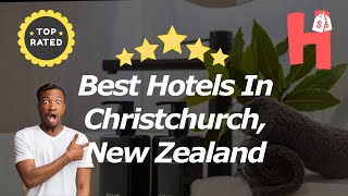 Best Hotels In Christchurch, New Zealand