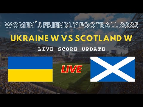Ukraine vs Scotland Live Scores | Women's Friendly International Football 2025