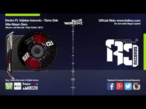 Deniro Ft Vojislav Ivanovic - Tamo Gde Vise Nisam Sam