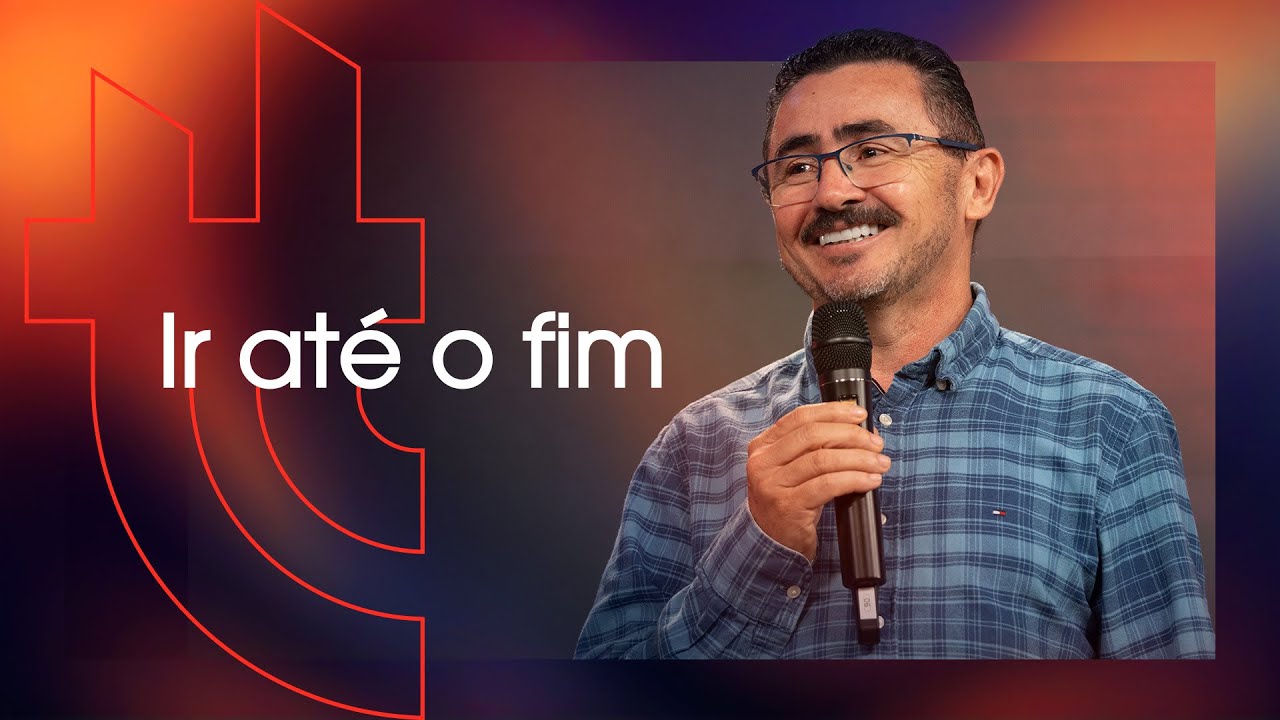 Ir até o fim - Pr João Roberto