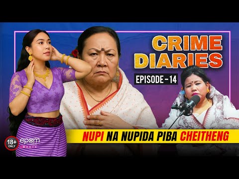 CRIME DIARIES -Episode 14 | Nupi Na Nupi Da Piba Cheitheng | Manipur Crime Podcast with ROBITA LEIMA