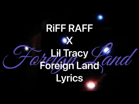 RiFF RAFF x Lil Tracy - Foreign Land (Lyrics Video)