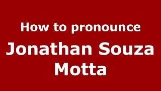 How to pronounce Jonathan Souza Motta