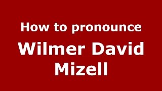 How to pronounce Wilmer David Mizell