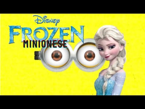 Frozen–Let It Go Minionese/Minions language