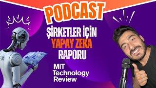 MIT Technology Review AI Raporu | Şirketler Yapay Zeka ile Nasıl Dönüşüyor? [Pod
