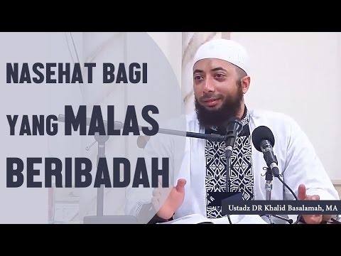 Nasehat bagi yang merasa malas beribadah | Ustadz DR Khalid Basalamah, MA