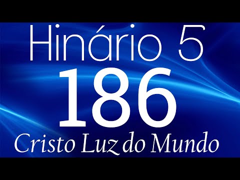 HINO 186 CCB - Cristo Luz do Mundo - HINÁRIO 5 COM LETRAS