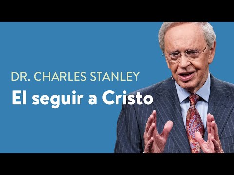 El seguir a Cristo – Dr. Charles Stanley