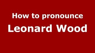 How to pronounce Leonard Wood