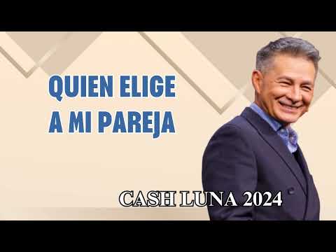 Pastor Cash Luna 2024 ❁ Quien elige a mi pareja