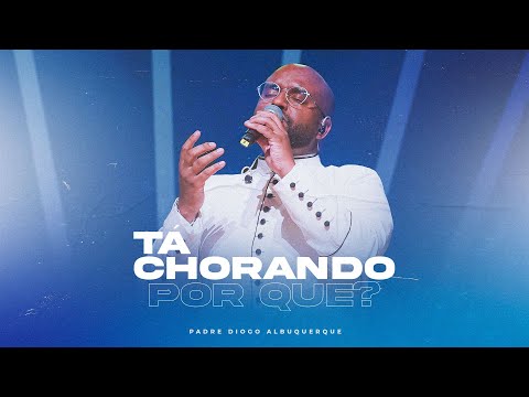Padre Diogo Albuquerque - Tá chorando porquê?