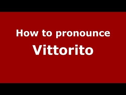 How to pronounce Vittorito (Italian/Italy) - PronounceNames.com