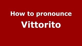 How to pronounce Vittorito