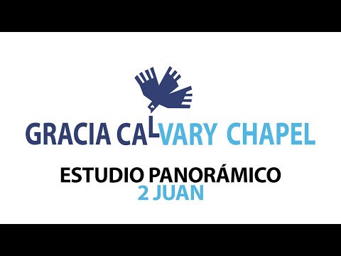 ESTUDIO PANORÁMICO - 2 JUAN | GRACIA CALVARY CHAPEL
