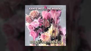 KANYE WEST / THE WEEKND - TELL YOUR FRIENDS (Full)