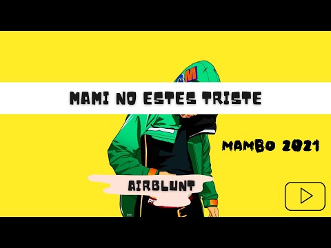 AIRBLUNT - MAMI NO ESTES TRISTE (MAMBO 2021) LYRIC