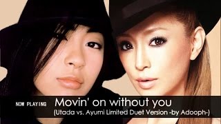 ayumi hamasaki - Movin&#39; on without you (Utada vs. Ayumi Limited Duet -by Adooph-) 浜崎あゆみ feat. 宇多田