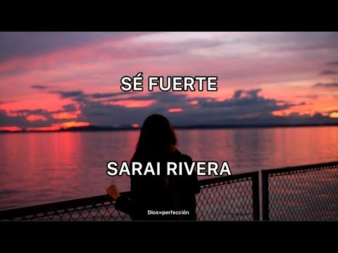 Sé Fuerte/ Sarai Rivera/ Letra. #cristianos #adoración #séFuerte #sarairivera