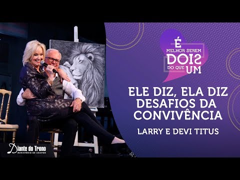 Ele Diz, Ela Diz - Desafios da Convivência | Devi e Larry Titus | Congresso Homens e Mulheres