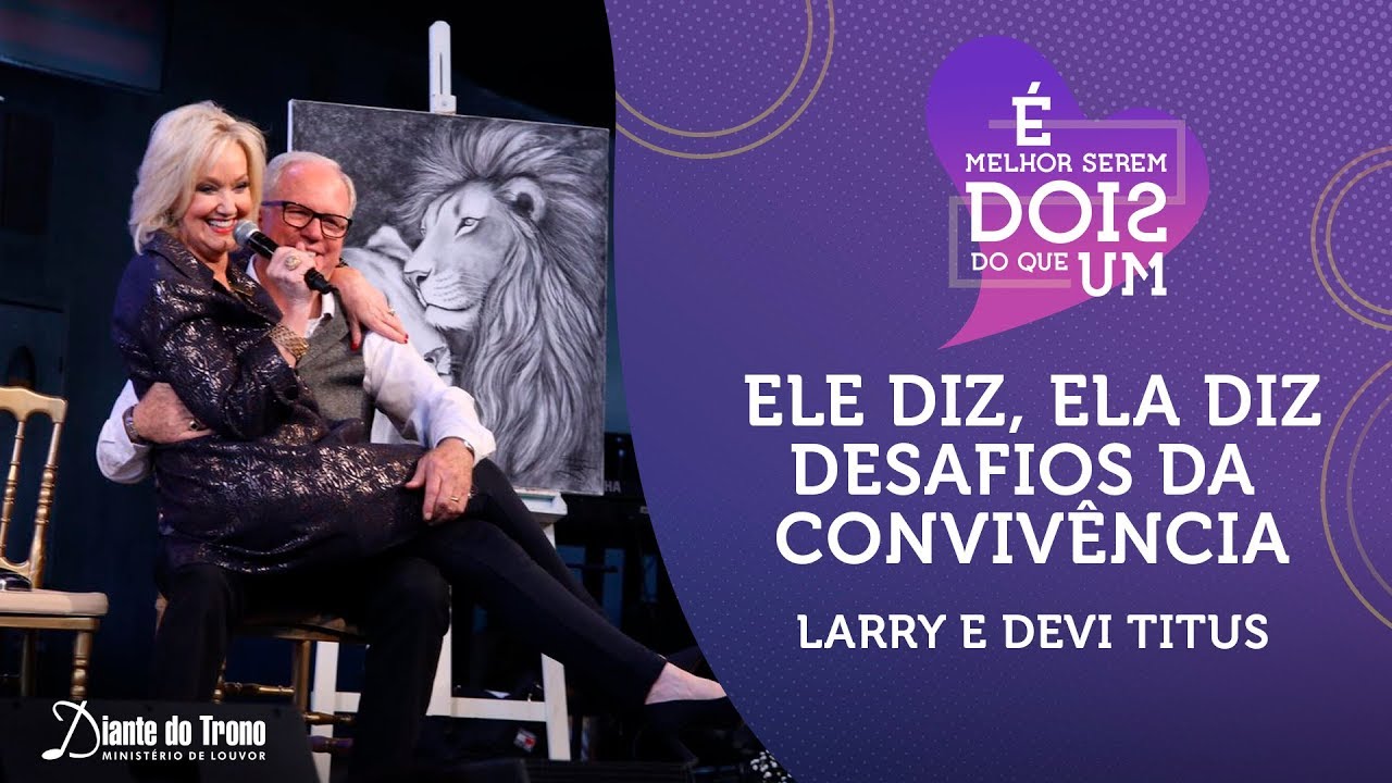 Ele Diz, Ela Diz - Desafios da Convivência | Devi e Larry Titus | Congresso Homens e Mulheres